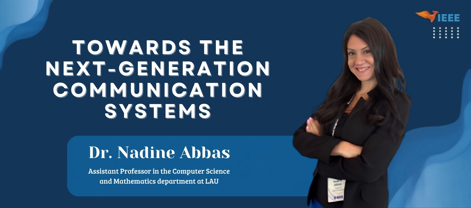Towards the Next Generation Communication Systems-Dr. Nadine Abbas 